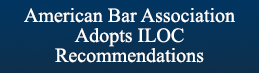 American Bar Association Adopts ILOC Recommendations